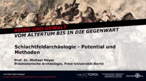 Michael Meyer | Schlachtfeldarchäologie – Potential und Methoden | 25.4.2018